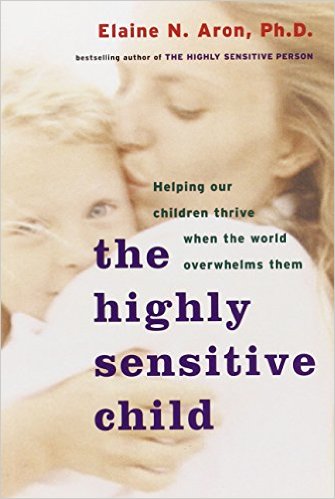 The Highly Sensitive Child: Helping Our Children Thrive When the World Overwhelms Them - book by Elaine Aron