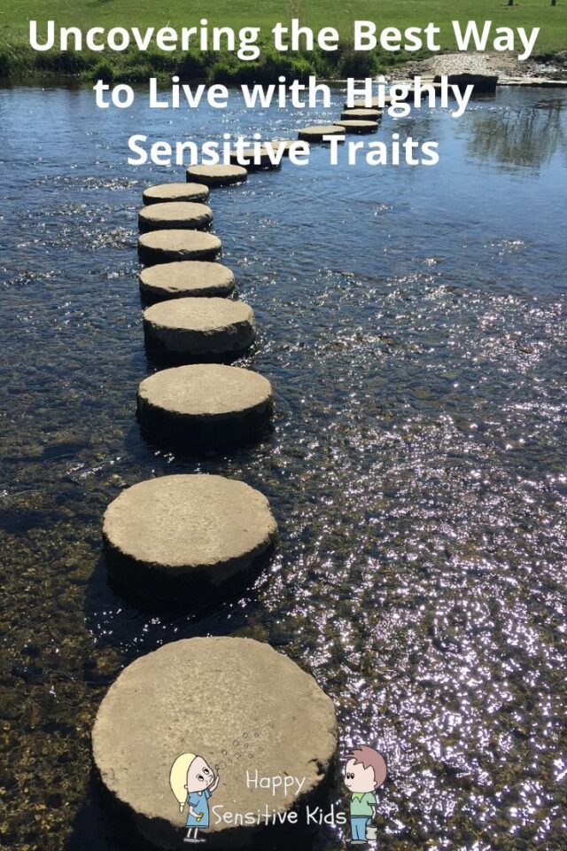 Uncovering the Best Way to Live with Highly Sensitive Traits - Step by Step on Happy Sensitive Kids